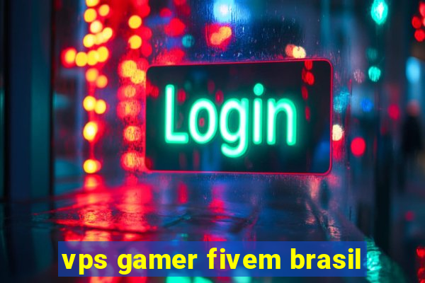 vps gamer fivem brasil